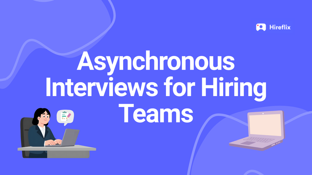 Asynchronous Interviews: Definition, Benefits, and Process