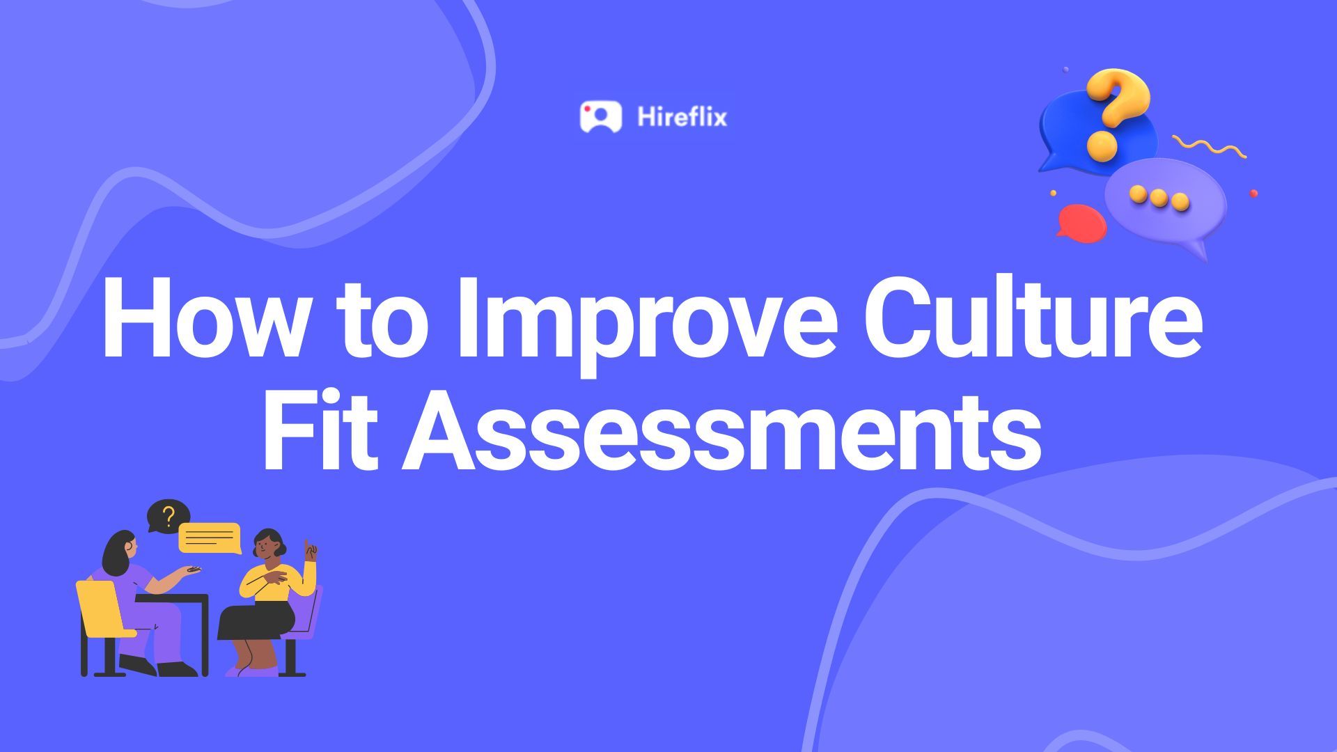 5 Easy Ways to Improve Culture Fit Assessments