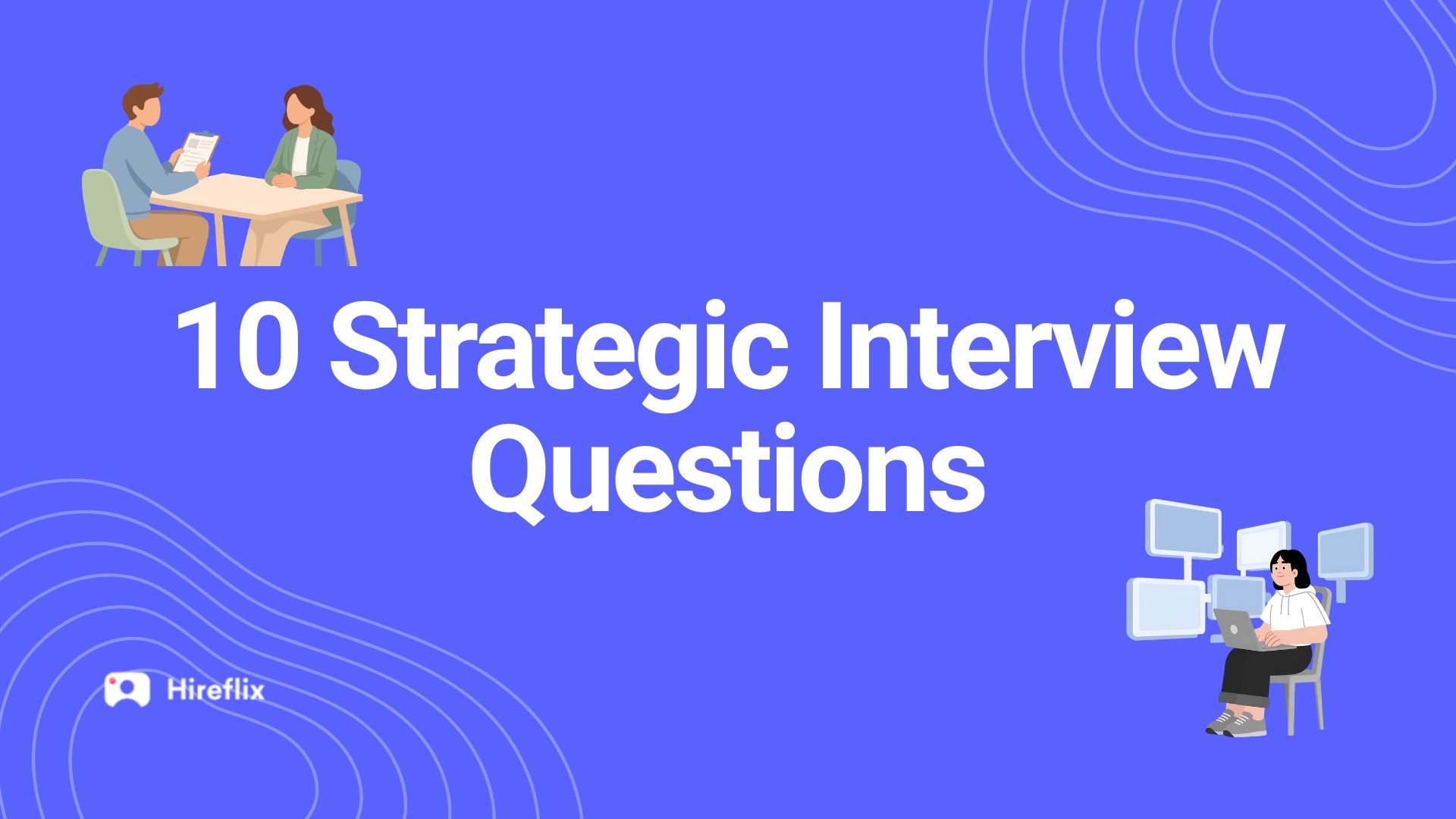 10 Strategic Interview Questions to Ask Candidates
