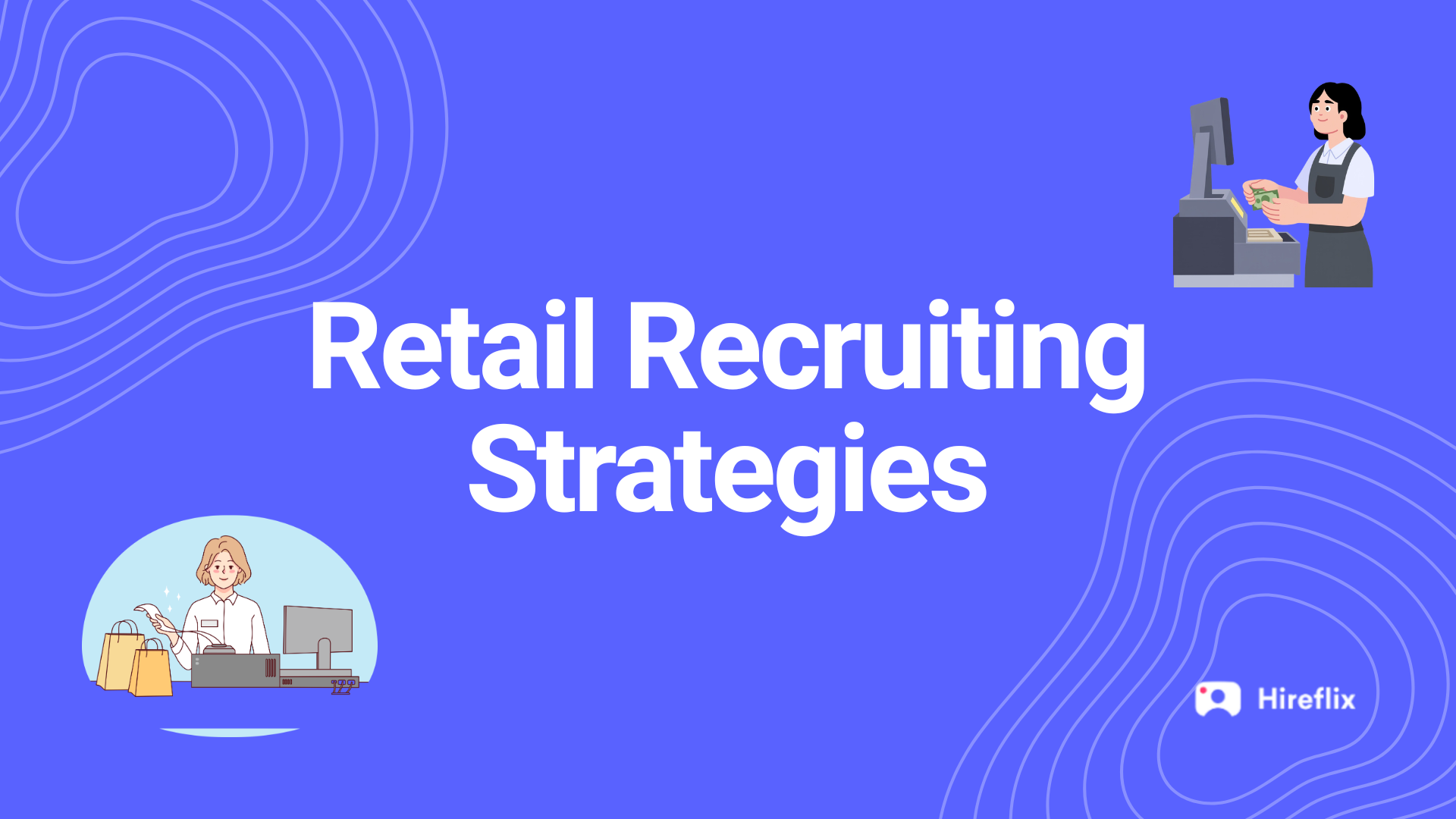 Retail Recruiting Strategies for Faster, Smarter Hiring