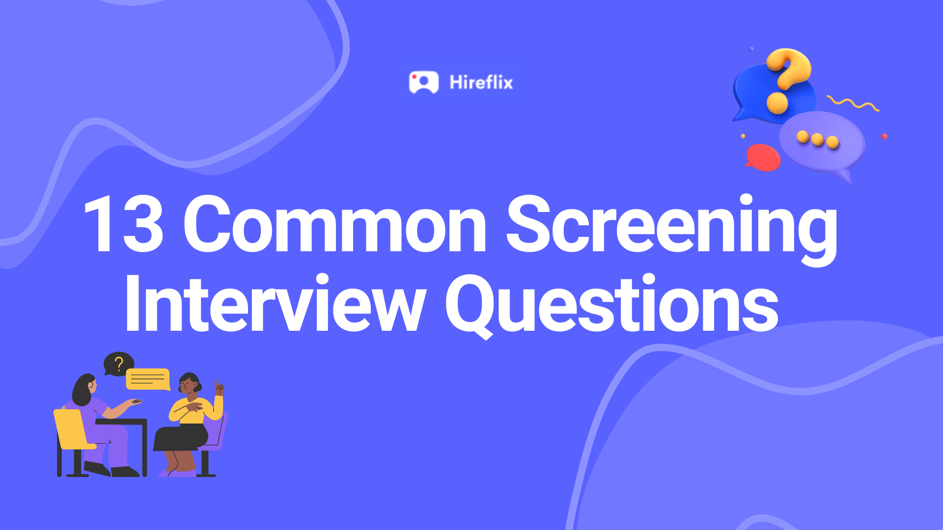 13 Common Screening Interview Questions to Ask to Find Top Talent