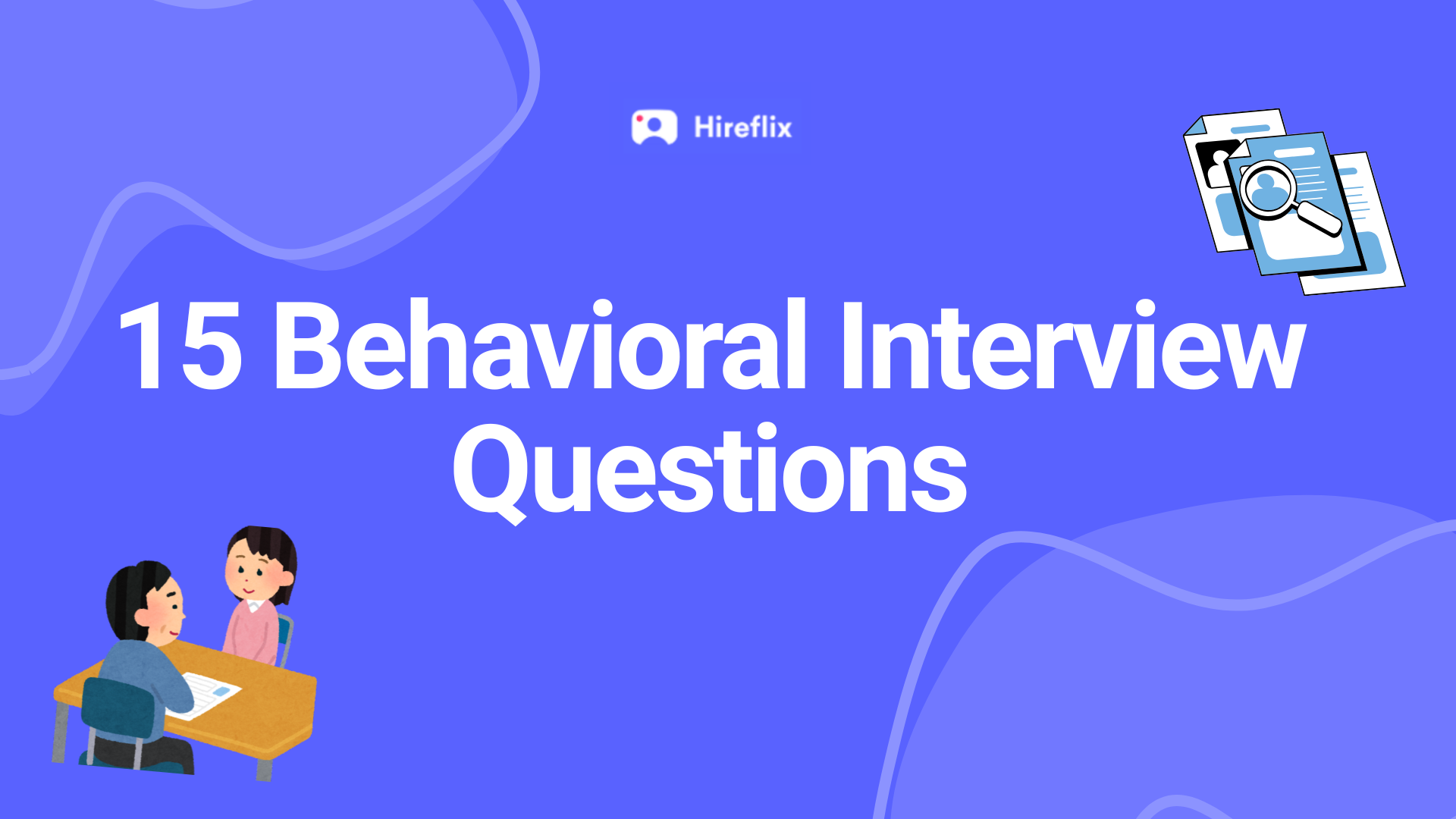 15 Behavioral Interview Questions to Ask Candidates