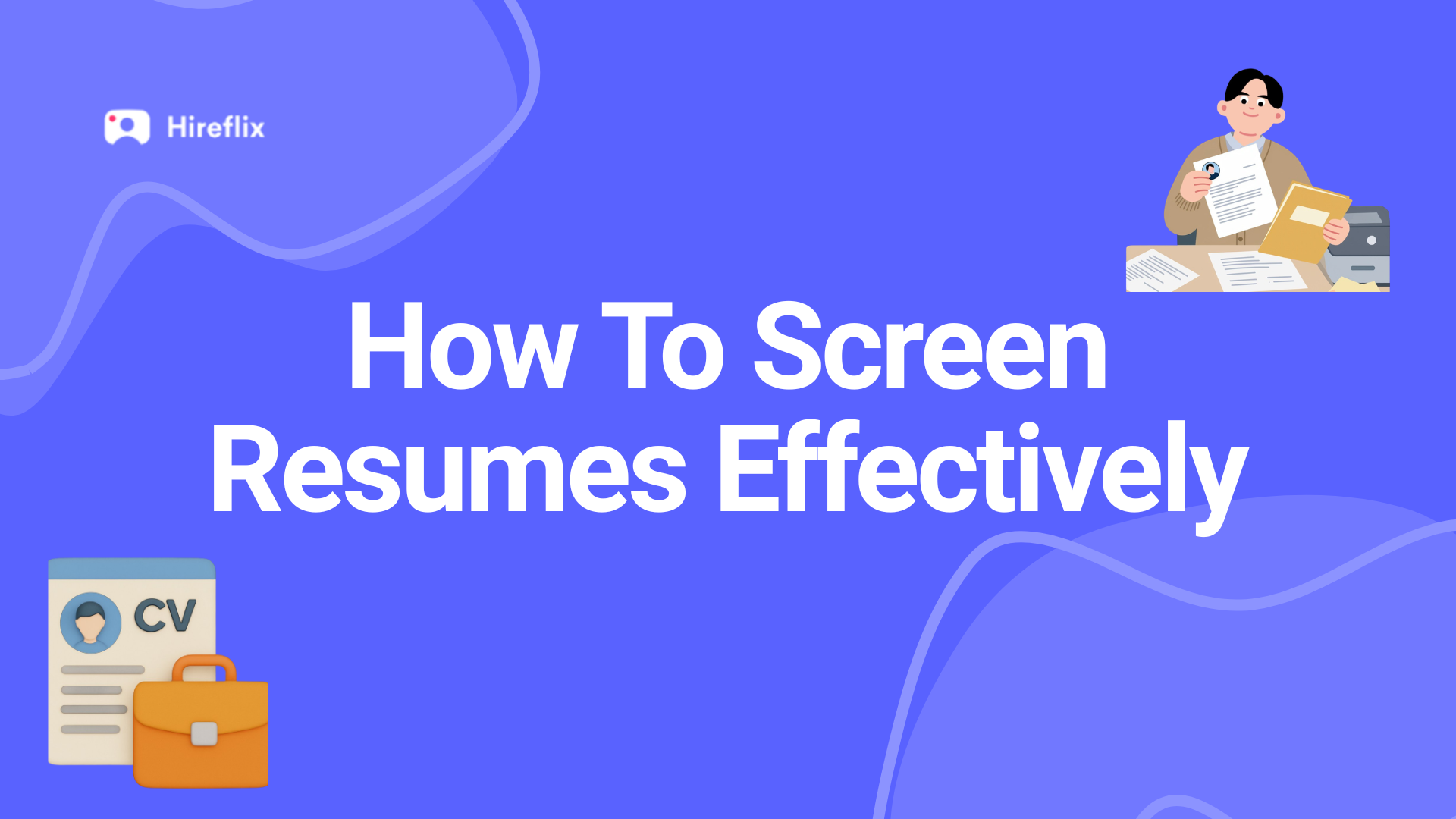 How To Screen Resumes Without Wasting Your Time