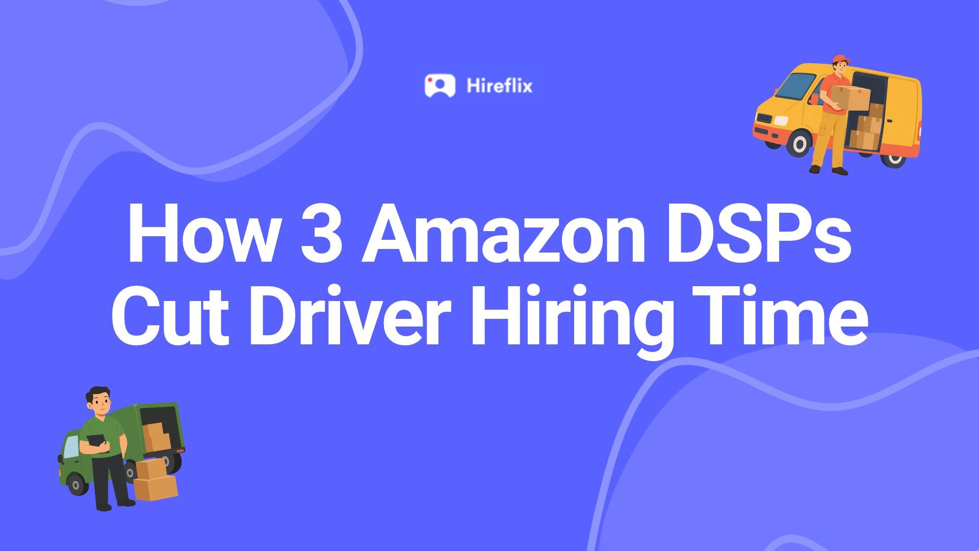 How 3 Amazon DSPs Cut Driver Hiring Time From Weeks to Days