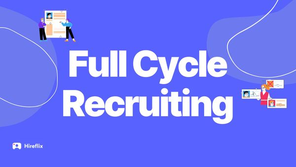 Full Cycle Recruiting: A Comprehensive Guide for HR Professionals