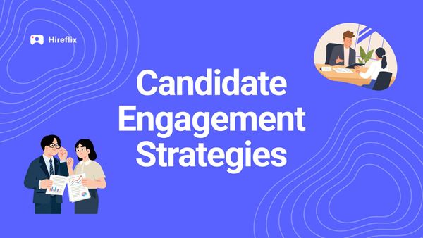 Candidate Engagement Strategies: Tips to Keep Your Talent’s Attention