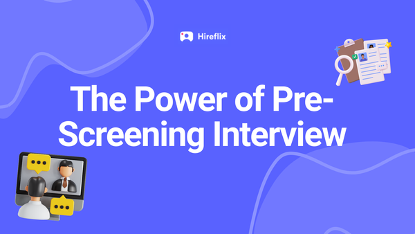 Leverage the Power of the Pre-Screening Interview to Fill Open Positions—Fast!