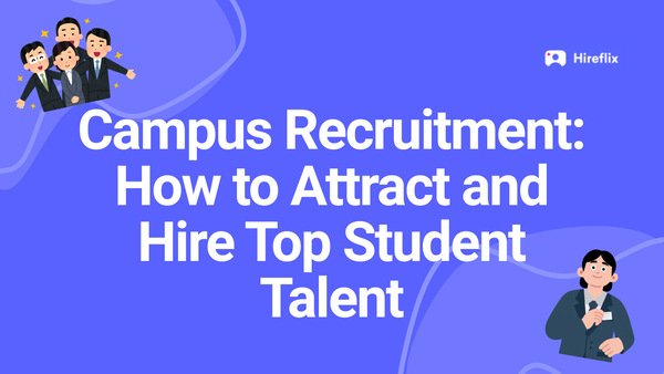 Campus Recruitment: How to Attract and Hire Top Student Talent