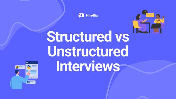 Structured vs Unstructured Interviews: Which Is Better?