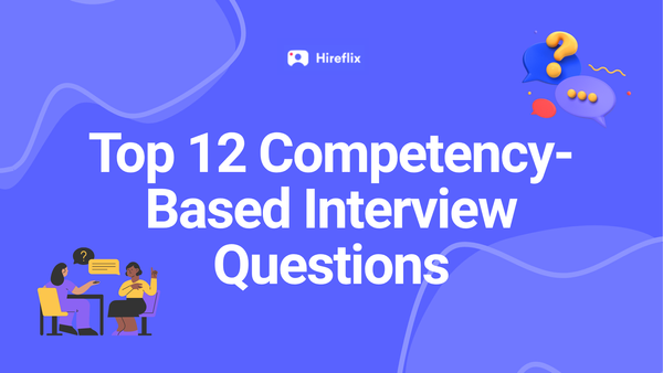Top 12 Competency-Based Interview Questions